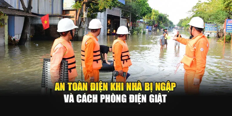 An Toàn Điện Khi Nhà Bị Ngập Và Cách Phòng Điện Giật