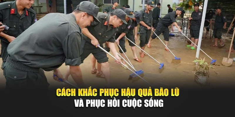 Cách Khắc Phục Hậu Quả Bão Lũ Và Phục Hồi Cuộc Sống