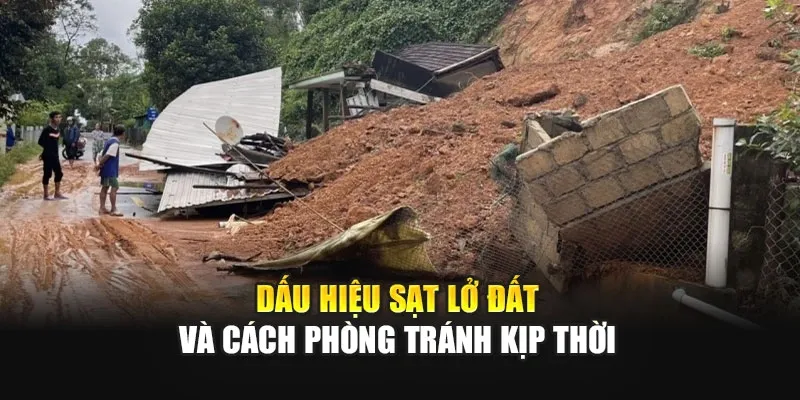 Dấu Hiệu Sạt Lở Đất Và Cách Phòng Tránh Kịp Thời
