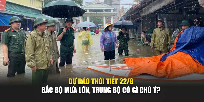 Dự Báo Thời Tiết Ngày 22 Tháng 8 Bắc Bộ Mưa Lớn, Trung Bộ Có Gì Chú Ý?
