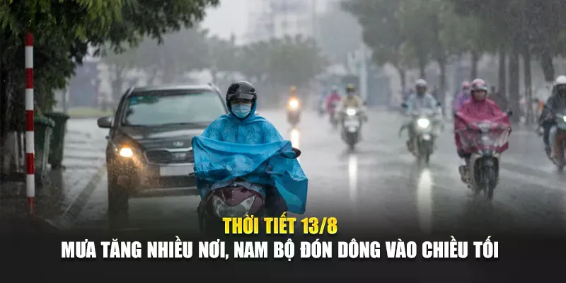 Thời Tiết Ngày 13 Tháng 8 Mưa Tăng Nhiều Nơi, Nam Bộ Đón Dông Vào Chiều Tối