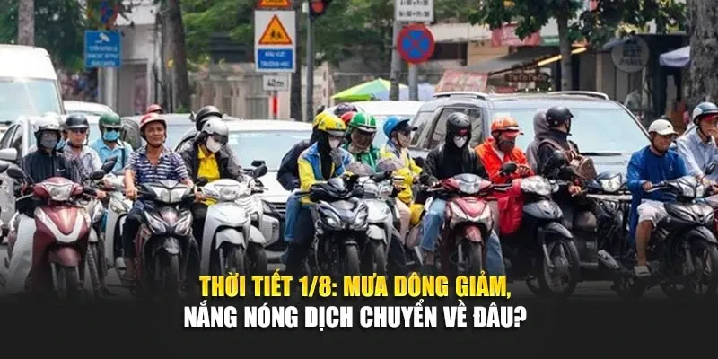 Thời Tiết ngày 1 Tháng 8 Mưa Dông Giảm, Nắng Nóng Dịch Chuyển Về Đâu?