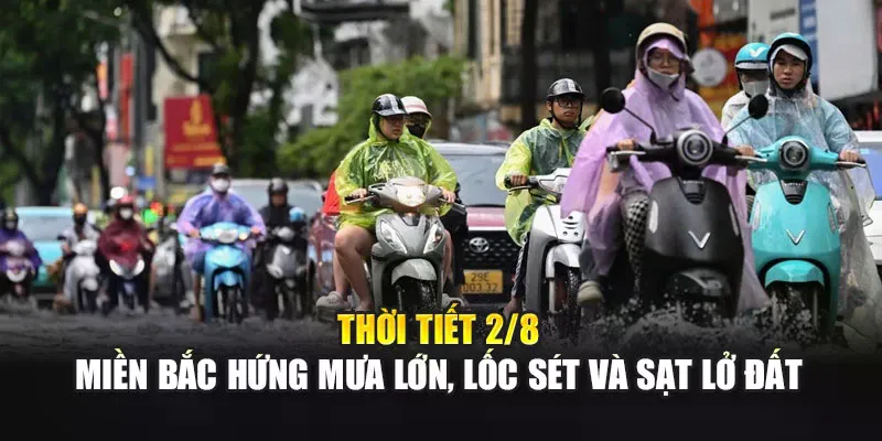 Thời Tiết Ngày 2 Tháng 8 Miền Bắc Hứng Mưa Lớn, Lốc Sét Và Sạt Lở Đất