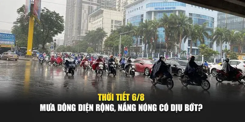 Thời Tiết Ngày 6 Tháng 8 Mưa Dông Diện Rộng, Nắng Nóng Có Dịu Bớt?