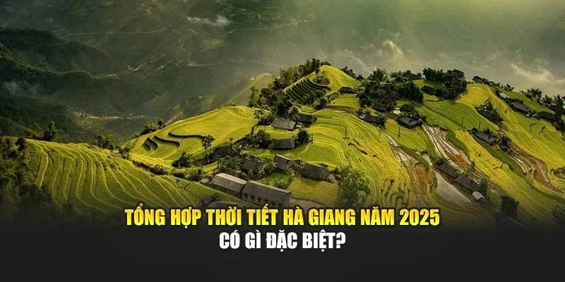Tổng Hợp Thời Tiết Hà Giang Năm 2025 Có Gì Đặc Biệt?