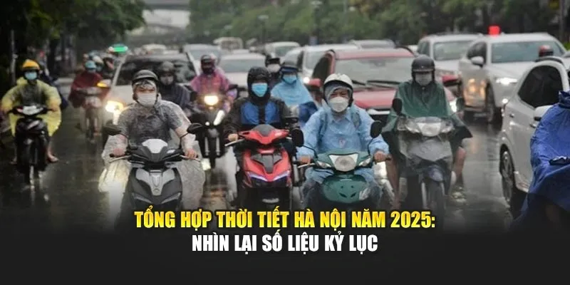 Tổng Hợp Thời Tiết Hà Nội Năm 2025: Nhìn Lại Số Liệu Kỷ Lục