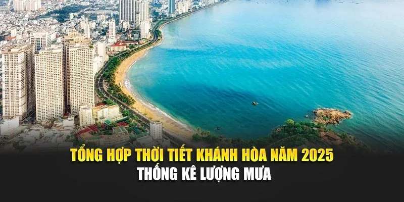 Tổng Hợp Thời Tiết Khánh Hòa Năm 2025 - Thống Kê Lượng Mưa