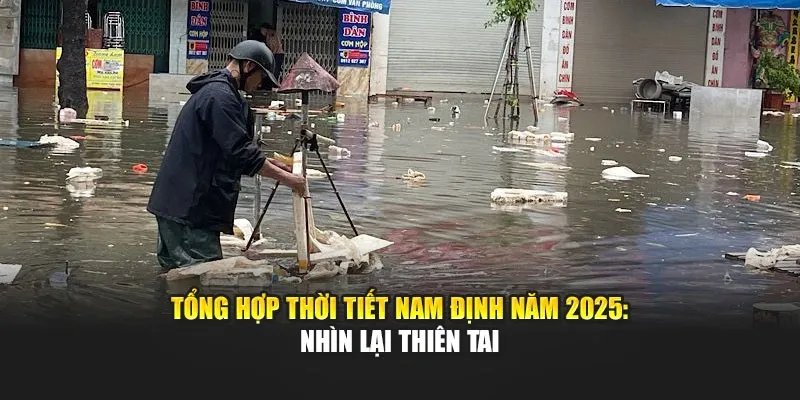 Tổng Hợp Thời Tiết Nam Định Năm 2025: Nhìn Lại Thiên Tai