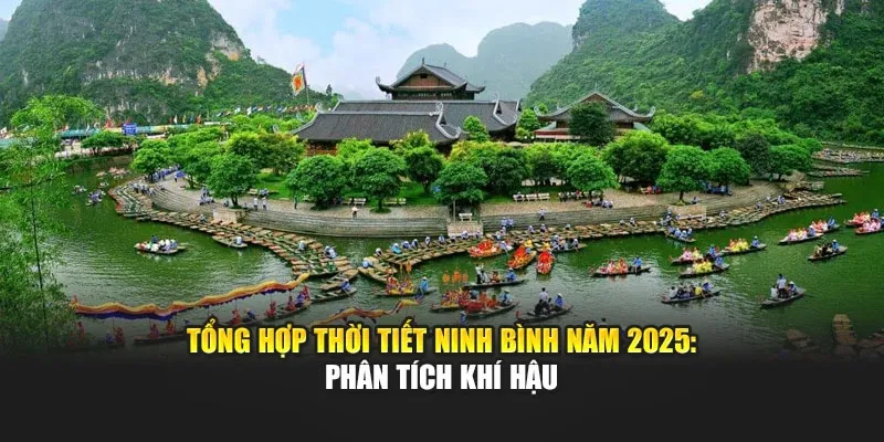 Tổng Hợp Thời Tiết Ninh Bình Năm 2025: Phân Tích Khí Hậu