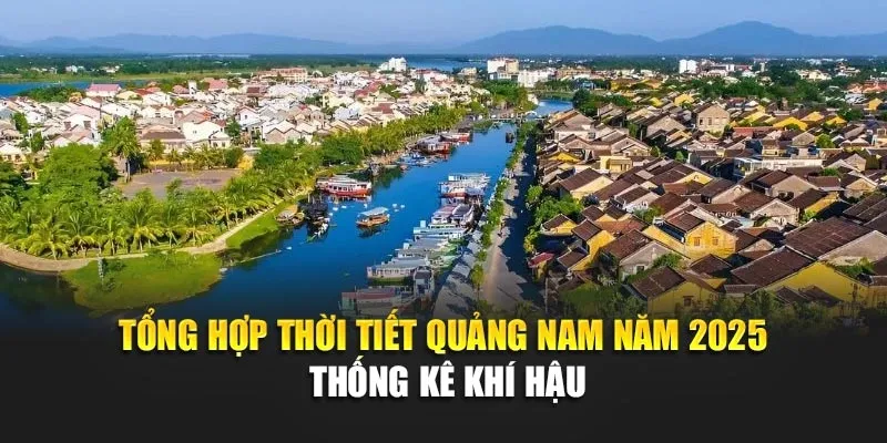 Tổng Hợp Thời Tiết Quảng Nam Năm 2025 - Thống Kê Khí Hậu
